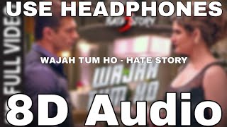 WAJAH TUM HO (8D Song🎧)(8D Audio🎧) | HATE STORY 3 8D Songs | Zareen Khan, Karan Singh Grover 8D Song