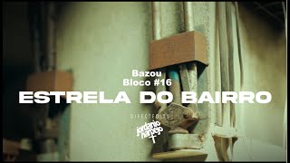 Bazou Bloco #16 - Estrela do Bairro  ( Visualizer )