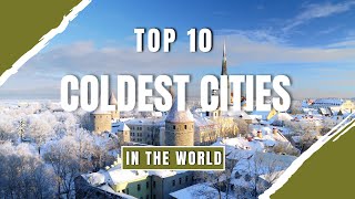 Top 10 Coldest Cities in the World