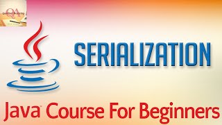 Learn Java Tutorial for Beginners, Part 50: Serialization