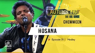 CHEMMEEN |  Medley |Hosana | Autumn Leaf The Big Stage | Episode 21