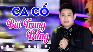 Ca Cổ BÙI TRUNG ĐẲNG 2022 Mới Nhất NGHE HAY TÊ TÁI - Liên Khúc Vọng Cổ Hơi Dài Miền Tây