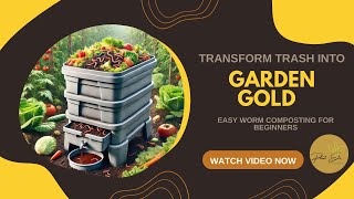 Transform Trash Into Garden Gold: Easy Worm Composting for Beginners