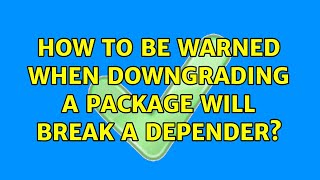 Ubuntu: How to be warned when downgrading a package will break a depender?