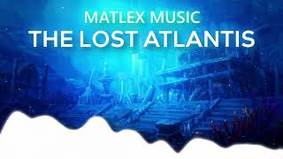 Matlex Music - The lost Atlantis || Electro Music 2023