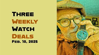 Three Weekly Watch Deals Feb 10, 2025 #VP305