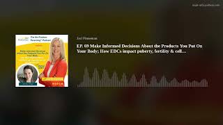 EP. 69 Make Informed Decisions About the Products You Put On Your Body; How EDCs impact puberty, fer