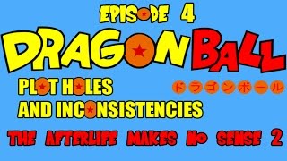 The Afterlife Makes No Sense: Part 2: Dragon Ball Plot Holes And Inconsistencies Episode 4