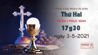 Thánh Lễ trực tuyến 3-5-2021: Thứ Hai tuần 5 PS lúc 17:30