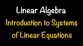 Linear Algebra: Introduction to Systems of Linear Equations (Section 1.1) | Math with Professor V