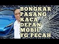 Cara bongkar pasang kaca depan mobil yang pecah