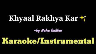 KHYAAL RAKHYA KAR | Neha Kakkar ft. Rohanpreet Singh | KARAOKE/INSTRUMENTAL with Lyrics!!!