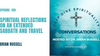Episode 159 Spiritual Reflections on My Extended Sabbath and Travel