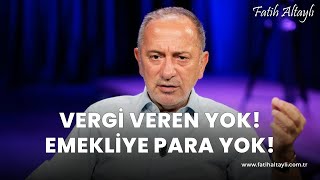 Fatih Altaylı yorumluyor: Vergi veren yok, emekliye para yok!