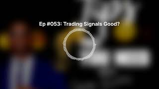 Ep #053: Trading Signals Good? | The FXB Podcast