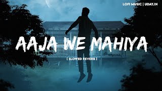 Aaja We Mahiya (Slowed & Reverb) | ImranKhan |Avm lofi | Uday.in