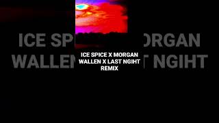 Ice spice type Morgan wallen last night remix