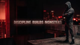 DISCIPLINE BUILDS MONSTERS