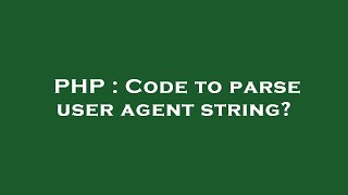 PHP : Code to parse user agent string?