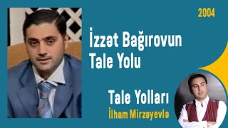 İzzət Bağırovun Tale Yolu