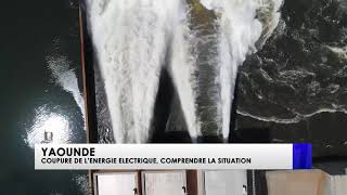 Bnews1 - YAOUNDE COUPURE DE L'ÉNERGIE ÉLECTRIQUE, COMPRENDRE LA SITUATION