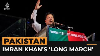 Imran Khan’s ‘Long March’ protest in Pakistan explained | Al Jazeera Newsfeed