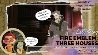 Episode 43: Creepy Old Men Be Creepin'｜Fire Emblem: Three Houses, Golden Deer Playthrough