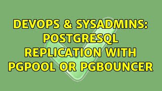 DevOps & SysAdmins: Postgresql replication with pgpool or pgbouncer