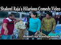 Shakeel Raja's Hilarious Comedy Video