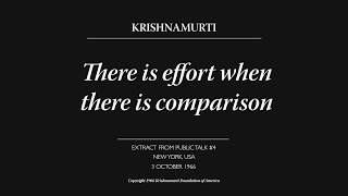 There is effort when there is comparison | J. Krishnamurti