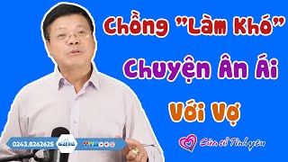 Nghe Cửa Sổ Tình Yêu: Chồng Làm Khó Chuyện Ân Ái Với Vợ | Đinh Đoàn Tư Vấn Hôn Nhân Tình Dục