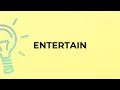 What is the meaning of the word ENTERTAIN?