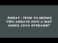 Array : How to merge two arrays into a map using Java streams?