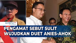 Dari Lawan, Kini Anies-Ahok Diisukan Berdampingan di Pilkada Jakarta 2024. Pengamat: Sulit!