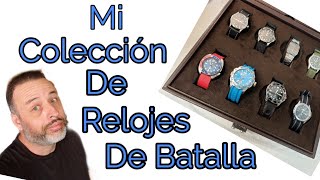 Mi Coleccion de Relojes de Batalla (relojes del dia a dia)Seiko,Casio,Timex, Rado