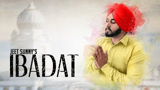Ibadat | Jeet Sunny | New Punjabi Song 2018 | Latest Punjabi Songs 2018