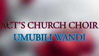 Acts Church Choir. Umubili Wandi