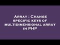Array : Change specific keys of multidimensional array in PHP