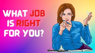 WHAT JOB IS RIGHT FOR YOU? (Personality Test)