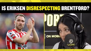 Is Eriksen disrespecting Brentford? 😳 Natalie Sawyer believes the Man Utd target is doing so! 👀