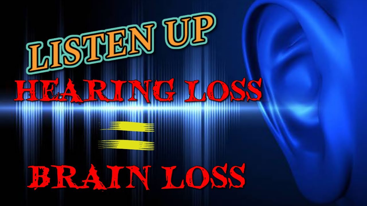 LISTEN UP! Hearing Loss Equals Brain Loss! - YouTube