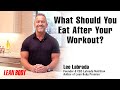 Lee Labrada - What Should You Eat After Your Workout