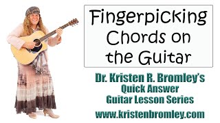 Fingerpicking Chords on the Guitar - Quick Answer Lesson with Dr. Kristen R. Bromley