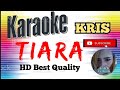 Tiara - Kris Karaoke Version HD best quality @kakaastried7380