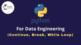 Python for Beginners | 13. Continue, Break, While Loop | Data Engineering