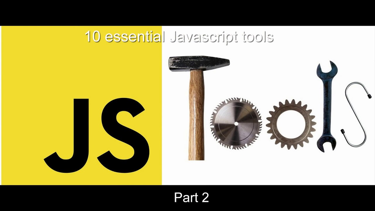 10 Essential Javascript Tools Part 2 Youtube
