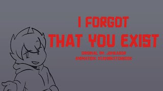 I Forgot That You Exist. | Animation(?) | Original By: JonKaGor