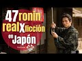 47 Ronin - Historia y Leyenda de Guerreros Samurai