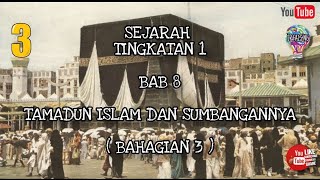 SEJARAH TINGKATAN 1 BAB 8 TAMADUN ISLAM DAN SUMBANGANNYA  ( BAHAGIAN 3 )