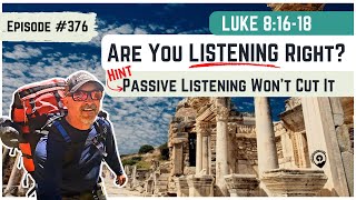 #376 Luke 8:16-18 Are you LISTENING right? MASSIVELY important lesson from Jesus!